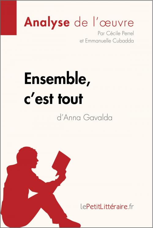 Cover of the book Ensemble, c'est tout d'Anna Gavalda (Analyse de l'oeuvre) by Cécile Perrel, Emmanuelle Cubadda, lePetitLittéraire.fr, lePetitLitteraire.fr