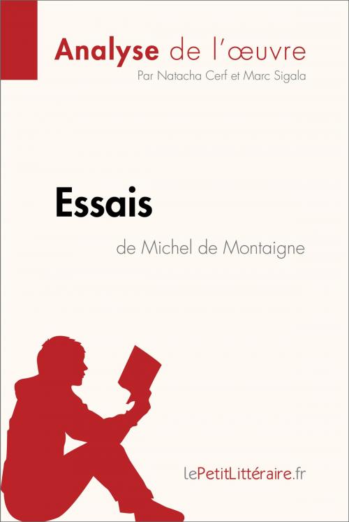 Cover of the book Essais de Michel de Montaigne (Analyse de l'oeuvre) by Natacha Cerf, Marc Sigala, lePetitLitteraire.fr, lePetitLitteraire.fr