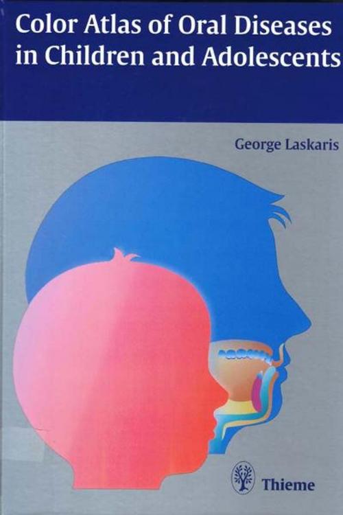 Cover of the book Color Atlas of Oral Diseases in Children and Adolescents by George Laskaris, Thieme
