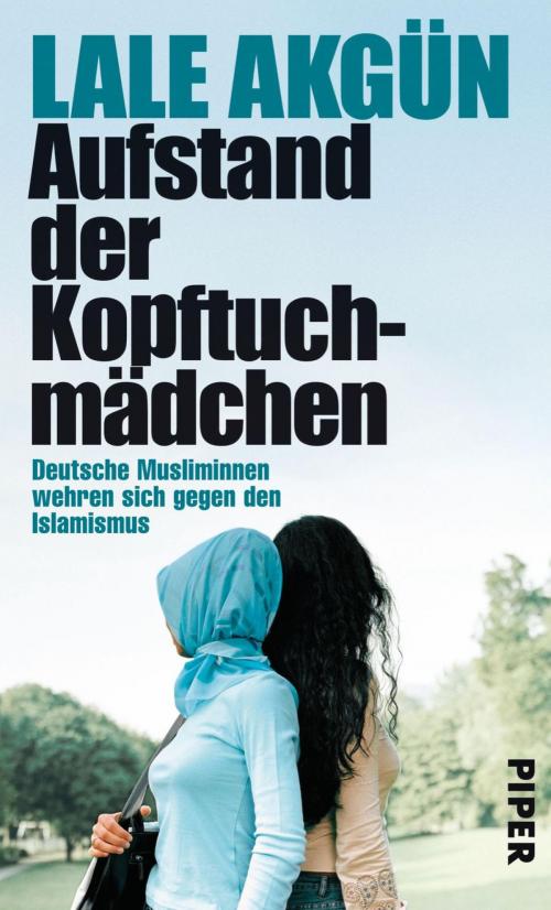 Cover of the book Aufstand der Kopftuchmädchen by Lale Akgün, Piper ebooks