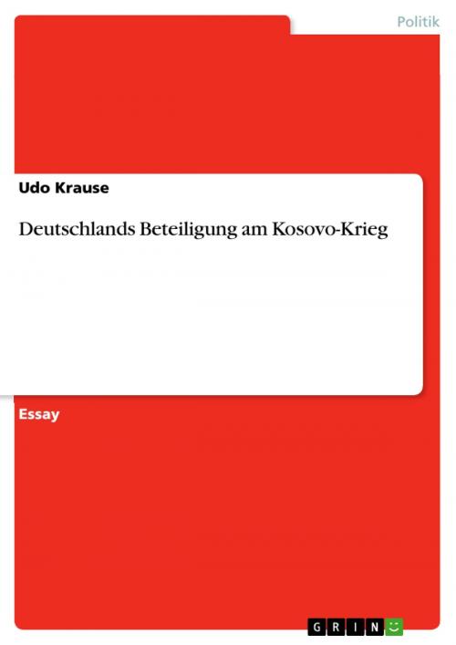 Cover of the book Deutschlands Beteiligung am Kosovo-Krieg by Udo Krause, GRIN Verlag