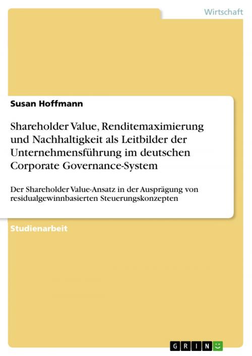 Cover of the book Shareholder Value, Renditemaximierung und Nachhaltigkeit als Leitbilder der Unternehmensführung im deutschen Corporate Governance-System by Susan Hoffmann, GRIN Verlag