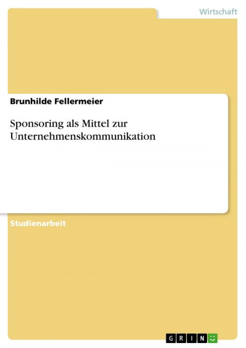 Cover of the book Sponsoring als Mittel zur Unternehmenskommunikation by Brunhilde Fellermeier, GRIN Verlag