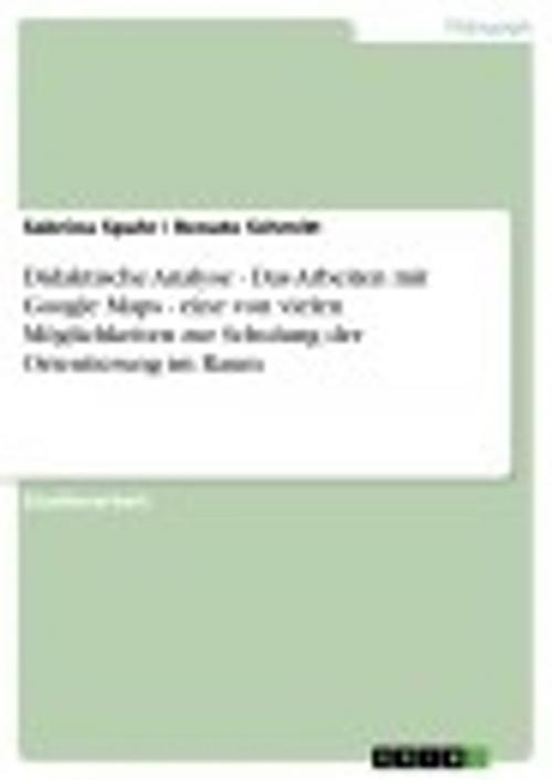 Cover of the book Didaktische Analyse - Das Arbeiten mit Google Maps - eine von vielen Möglichkeiten zur Schulung der Orientierung im Raum by Sabrina Spahr, Renate Schmitt, GRIN Verlag