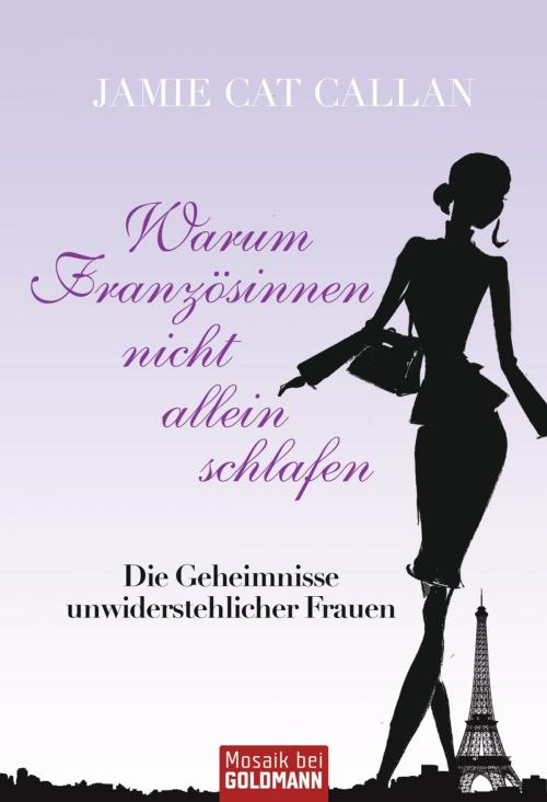 Cover of the book Warum Französinnen nicht allein schlafen by Jamie Cat Callan, Goldmann Verlag