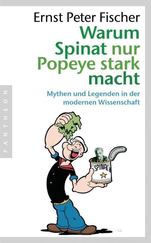 Cover of the book Warum Spinat nur Popeye stark macht by Ernst Peter Fischer, Pantheon Verlag