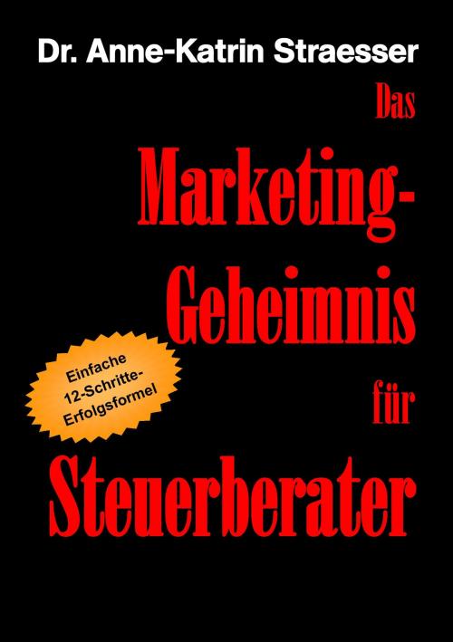 Cover of the book Das Marketing-Geheimnis für Steuerberater by Anne-Katrin Straesser, Books on Demand