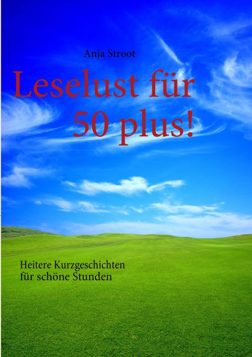 Cover of the book Leselust für 50 plus! by Anja Stroot, Books on Demand