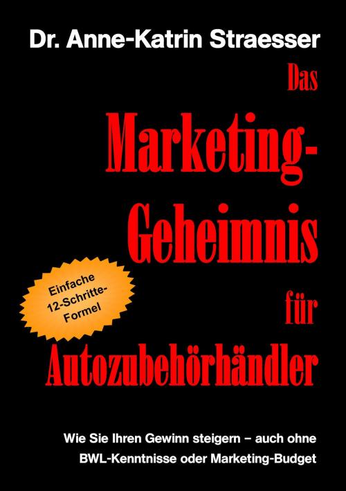 Cover of the book Das Marketing-Geheimnis für Autozubehörhändler by Anne-Katrin Straesser, Books on Demand