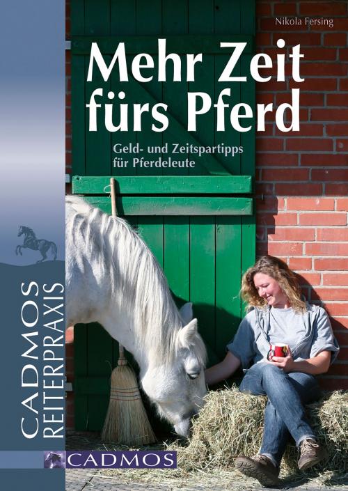 Cover of the book Mehr Zeit fürs Pferd by Nikola Fersing, Cadmos Verlag