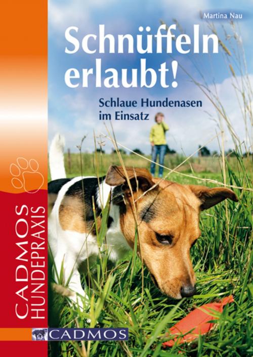 Cover of the book Schnüffeln erlaubt by Martina Nau, Cadmos Verlag