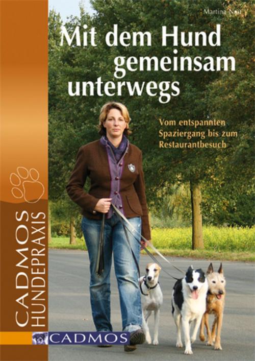 Cover of the book Mit dem Hund gemeinsam unterwegs by Martina Nau, Cadmos Verlag
