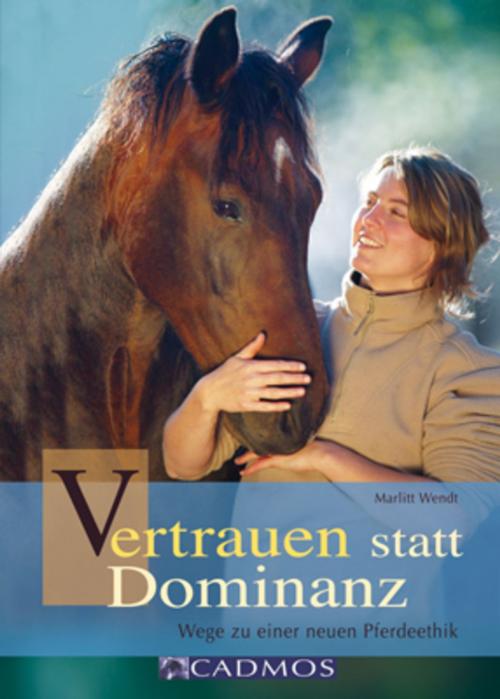 Cover of the book Vertrauen statt Dominanz by Marlitt Wendt, Cadmos Verlag