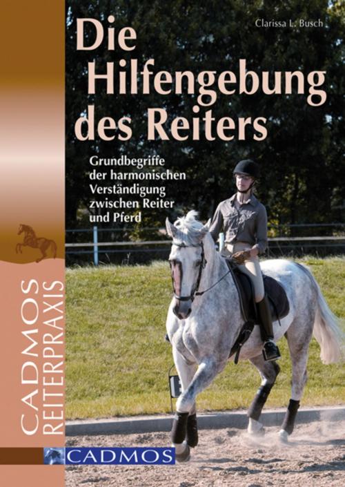 Cover of the book Die Hilfengebung des Reiters by Clarissa L. Busch, Cadmos Verlag