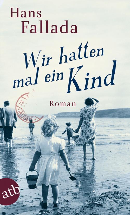 Cover of the book Wir hatten mal ein Kind by Hans Fallada, Aufbau Digital