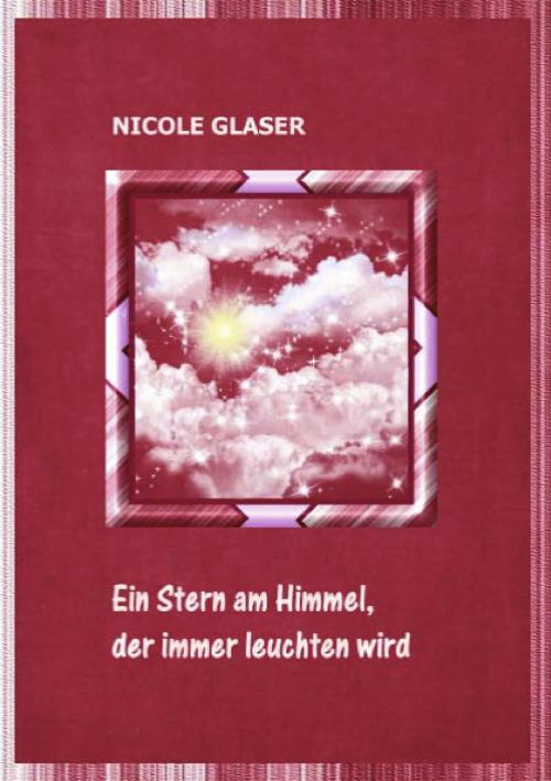 Cover of the book Ein Stern am Himmel, der immer leuchten wird by Nicole Glaser, Books on Demand