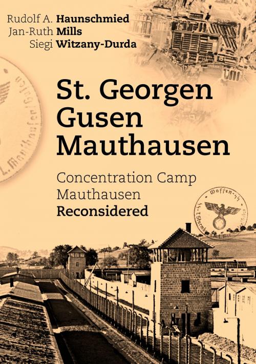Cover of the book St. Georgen - Gusen - Mauthausen by Rudolf A. Haunschmied, Jan-Ruth Mills, Siegi Witzany-Durda, Books on Demand