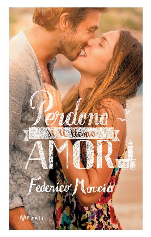 Cover of the book Perdona si te llamo amor by Federico Moccia, Grupo Planeta