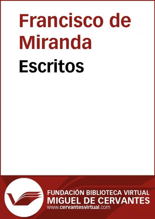 Cover of the book Escritos by Francisco de Miranda, FUNDACION BIBLIOTECA VIRTUAL MIGUEL DE CERVANTES