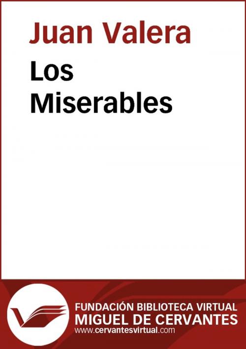 Cover of the book Los Miserables by Juan Valera, FUNDACION BIBLIOTECA VIRTUAL MIGUEL DE CERVANTES