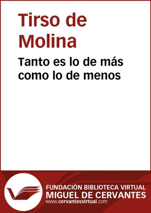 Cover of the book Tanto es lo de más como lo de menos by Tirso de Molina, FUNDACION BIBLIOTECA VIRTUAL MIGUEL DE CERVANTES