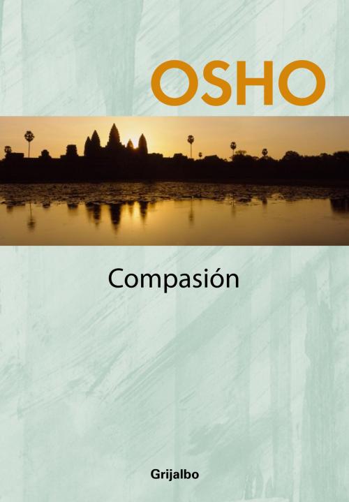 Cover of the book Compasión (Claves para una nueva forma de vivir) by Osho, Penguin Random House Grupo Editorial España