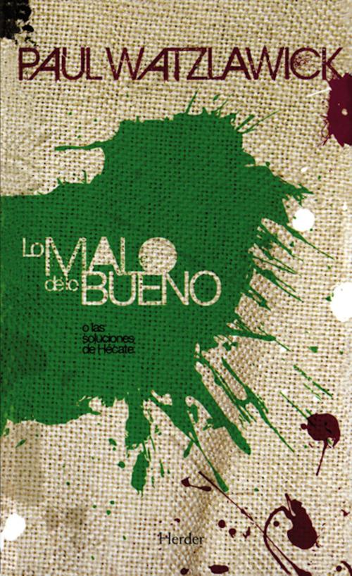 Cover of the book Lo malo de lo bueno by Paul Watzlawick, Herder Editorial