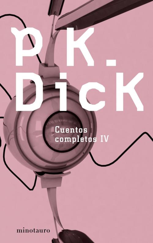 Cover of the book Cuentos completos IV by Philip K. Dick, Grupo Planeta