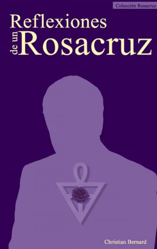 Cover of the book Reflexiones de un Rosacruz by Christian Bernard, Rosacruces