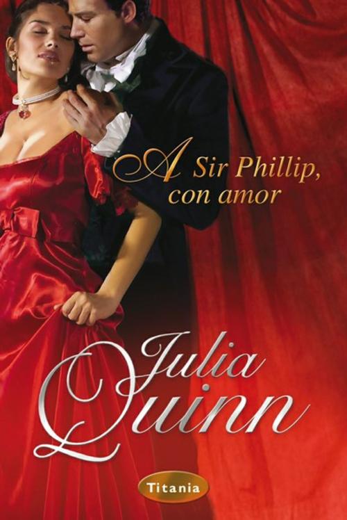 Cover of the book A Sir Phillip, con amor by Julia Quinn, Titania