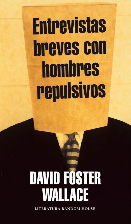Cover of the book Entrevistas breves con hombres repulsivos by David Foster Wallace, Penguin Random House Grupo Editorial España