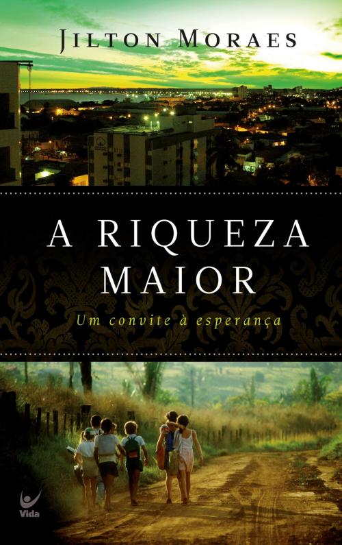 Cover of the book A Riqueza Maior by Jilton Moraes, Editora Vida