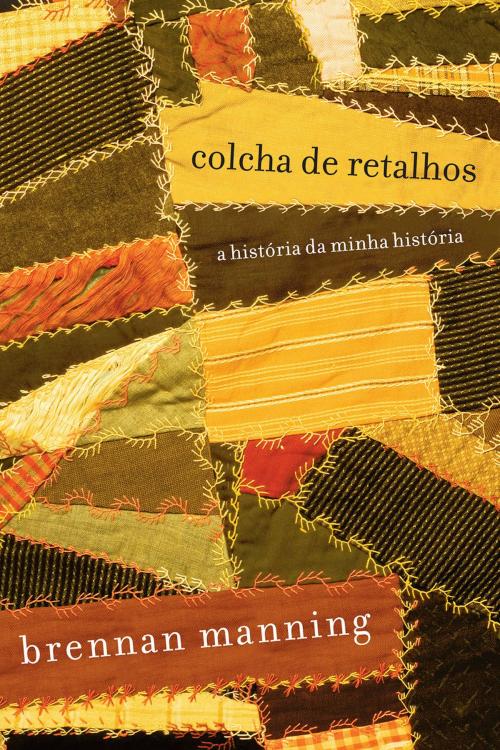 Cover of the book Colcha de retalhos by Brennan Manning, Editora Mundo Cristão