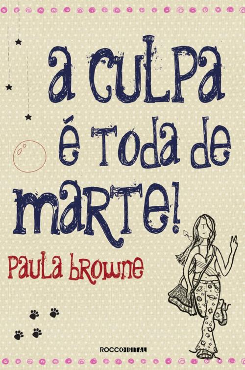 Cover of the book A Culpa É Toda de Marte! by Paula Browne, Rocco Jovens Leitores