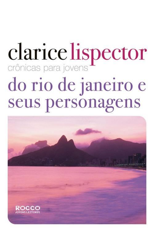 Cover of the book Crônicas para jovens: do Rio de Janeiro e seus personagens by Clarice Lispector, Pedro Karp Vasquez, Rocco Digital