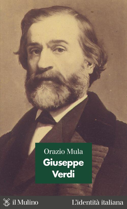 Cover of the book Giuseppe Verdi by Orazio, Mula, Società editrice il Mulino, Spa
