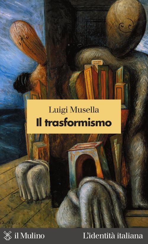 Cover of the book Il trasformismo by Luigi, Musella, Società editrice il Mulino, Spa