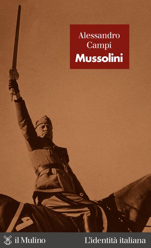 Cover of the book Mussolini by Alessandro, Campi, Società editrice il Mulino, Spa