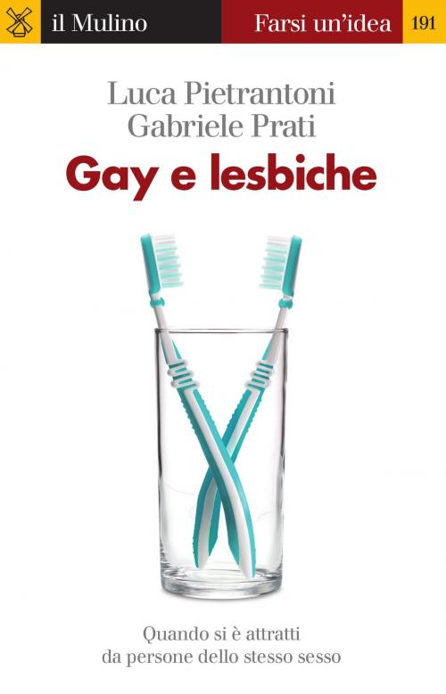Cover of the book Gay e lesbiche by Luca, Pietrantoni, Gabriele, Prati, Società editrice il Mulino, Spa