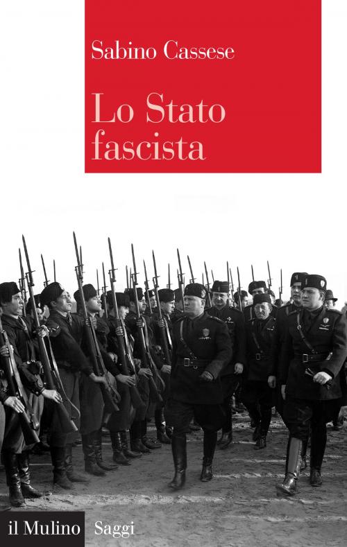 Cover of the book Lo Stato fascista by Sabino, Cassese, Società editrice il Mulino, Spa