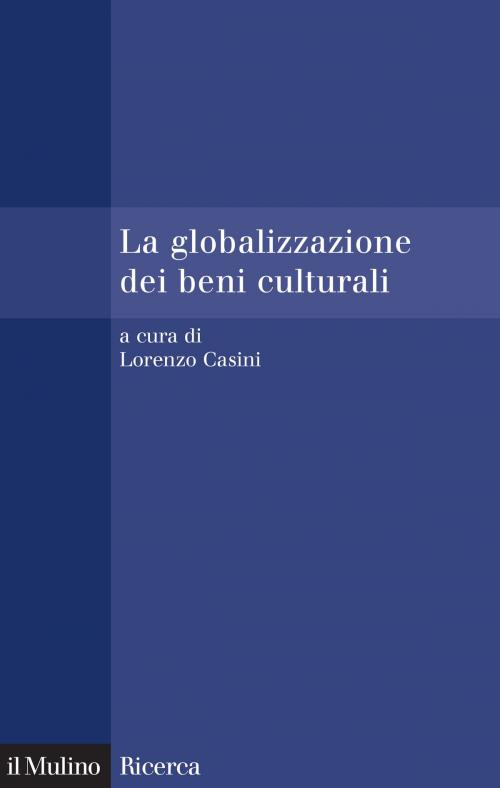 Cover of the book La globalizzazione dei beni culturali by , Società editrice il Mulino, Spa