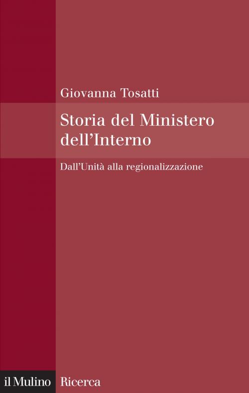 Cover of the book Storia del Ministero dell'Interno by Giovanna, Tosatti, Società editrice il Mulino, Spa