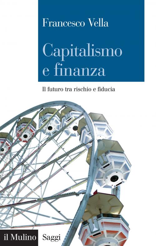 Cover of the book Capitalismo e finanza by Francesco, Vella, Società editrice il Mulino, Spa