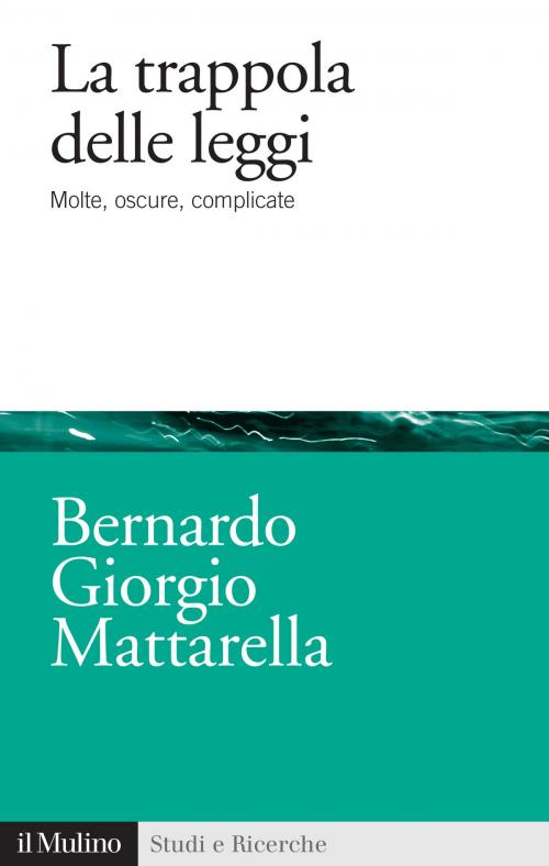 Cover of the book La trappola delle leggi by Bernardo Giorgio, Mattarella, Società editrice il Mulino, Spa