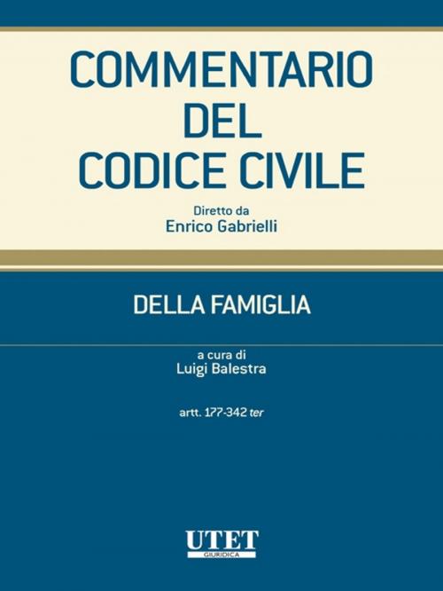 Cover of the book Commentario del Codice civile- Della famiglia- artt. 177-342 ter by Luigi Balestra, Utet Giuridica