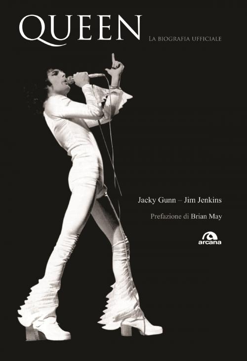 Cover of the book Queen. La biografia ufficiale by Jacky Gunn, Jim Jenkins, Arcana
