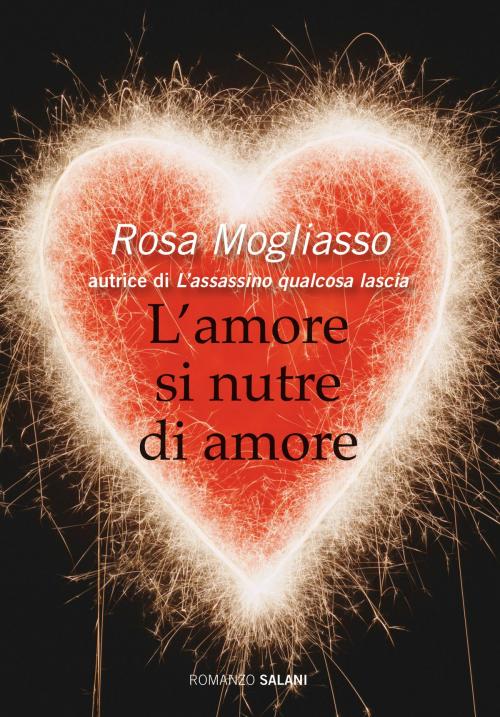 Cover of the book L'amore si nutre d'amore by Rosa Mogliasso, Salani Editore
