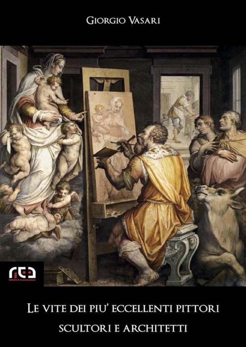 Cover of the book Le vite dei più eccellenti pittori, scultori e architetti by Giorgio Vasari, REA Multimedia