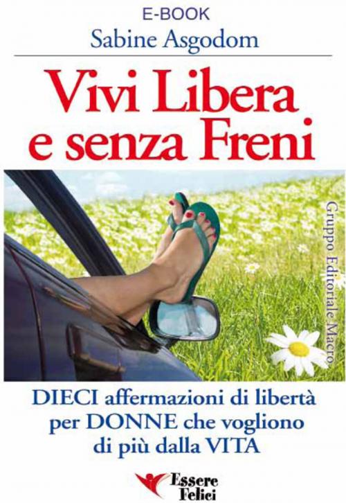 Cover of the book Vivi libera e senza freni by Sabine Asgodom, Essere felici