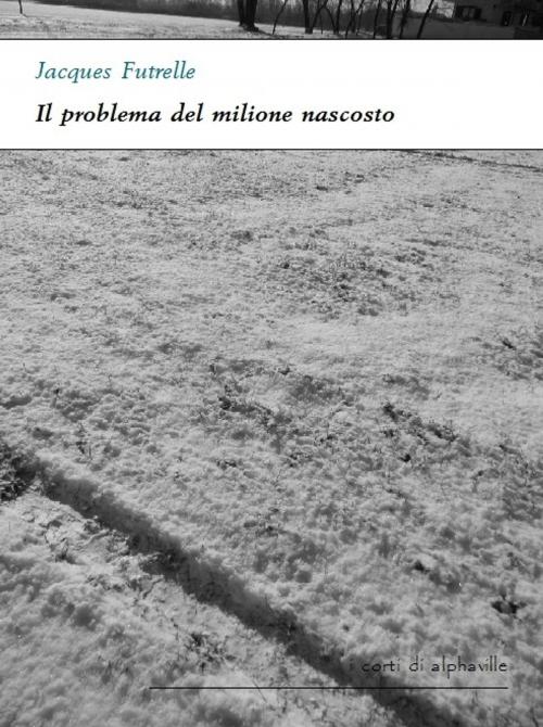 Cover of the book Il problema del milione nascosto by Jacques Futrelle, Alphaville Edizioni Digitali